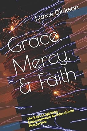 Grace Mercy & Faith: The Keys to Spiritual Empowerment